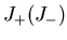 $J_{+} (J_{-})$