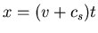 $\displaystyle{x = ( v + c_s ) t }$