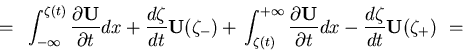 \begin{displaymath}
  =   
\displaystyle{
 \int_{-\infty}^{\zeta (t)}
\fra...
...l t} dx -
\frac{d\zeta}{d t} {\bf U} (\zeta_{+})
  =   
}
\end{displaymath}