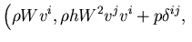 $\displaystyle \left(\rho W v^{i}, \rho h W^2 v^j v^i
+ p \delta^{ij},
\right.$