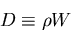 \begin{displaymath}
D \equiv \rho W
\end{displaymath}