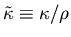 $\tilde{\kappa} \equiv \kappa/\rho$