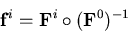 \begin{displaymath}
{\bf f}^{i} = {\bf F}^{i} \circ ({\bf F}^{0})^{-1}
\end{displaymath}