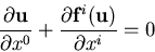 \begin{displaymath}
\frac{\partial {\bf u}}{\partial x^{0}} +
\frac{\partial {\bf f}^{i}({\bf u})}{\partial x^{i}} = 0
\end{displaymath}