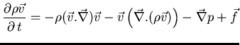 $\displaystyle{\frac{\partial \rho \vec{v} }{\partial   t}}
= - \rho (\vec{v} ...
...vec{v} \left(\vec{\nabla} . (\rho \vec {v}) \right) - \vec{\nabla} p + \vec{f}
$