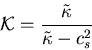 \begin{displaymath}
{\cal K}
= {\displaystyle{\frac{\tilde{\kappa}}
{\tilde{\kappa}-c_s^2}}}
\end{displaymath}