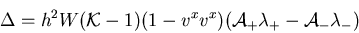 \begin{displaymath}
\Delta = h^2 W ({\cal K} - 1) (1 - v^x v^x)
({\cal A}_{+} {\lambda}_{+} - {\cal A}_{-} {\lambda}_{-})
\end{displaymath}