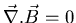 $\vec{\nabla} . \vec{B}=0$