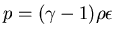 $p=(\gamma -1)\rho \epsilon$