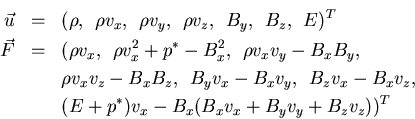 \begin{eqnarray*}
\vec{u}&=&(\rho, \:\:\rho v_x, \:\:\rho v_y, \:\:\rho v_z, \:\...
...onumber
\\
& & (E + p^*)v_x - B_x(B_xv_x + B_yv_y + B_zv_z))^T
\end{eqnarray*}