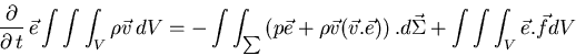 \begin{displaymath}
\frac{\partial}{\partial   t}   \vec{e} \int \int \int_V \...
...ight) . d \vec{\Sigma}
+ \int \int \int_V \vec{e} . \vec{f} dV
\end{displaymath}