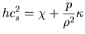 $\displaystyle{hc_s^2=\chi+\frac{p}{\rho^2}\kappa}$