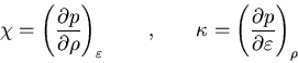 \begin{eqnarray*}
\chi=\left( \frac{\partial p}{\partial \rho}\right) _{\varepsi...
...a=\left( \frac{\partial p}{\partial \varepsilon
}\right) _{\rho}
\end{eqnarray*}
