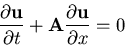 \begin{displaymath}
\frac{\partial {\bf u}}{\partial t} + {\bf A}
\frac{\partial {\bf u}}{\partial x} = 0
\end{displaymath}