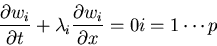 \begin{displaymath}
\frac{\partial w_i}{\partial t} + \lambda_i
\frac{\partial w_i}{\partial x} = 0
i=1\cdots p
\end{displaymath}