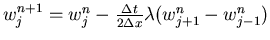 $w_j^{n+1}=w_j^n-\frac{\Delta t}{2\Delta x}\lambda(w_{j+1}^n-w_{j-1}^n)$