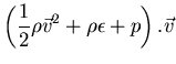 $\displaystyle{\left(\frac{1}{2} \rho \vec{v}^2 + \rho \epsilon + p\right) . \vec{v} }$