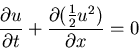 \begin{displaymath}
\frac{\partial u}{\partial t} +
\frac{\partial (\frac{1}{2}u^2)}{\partial x} = 0
\end{displaymath}