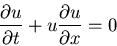 \begin{displaymath}
\frac{\partial u}{\partial t} +
u\frac{\partial u}{\partial x} = 0
\end{displaymath}