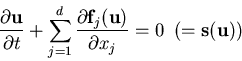 \begin{displaymath}
\frac{\partial {\bf u}}{\partial t} + \sum_{j=1}^{d} \frac{\...
...\bf u})}{\partial x_j} = 0   \left(= {\bf s}({\bf u})\right)
\end{displaymath}