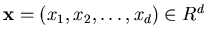 ${\bf x} = (x_1,x_2,\ldots,x_d)\in R^d$