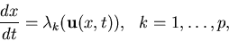 \begin{displaymath}
\frac{dx}{dt} = \lambda_k({\bf u}(x,t)),      \mbox{$k=1,\ldots,p$},
\end{displaymath}