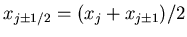 $x_{j \pm 1/2} =
(x_j + x_{j \pm 1})/2$