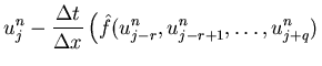 $\displaystyle u_j^n - \frac{\Delta t}{\Delta x} \left(
\hat{f}(u_{j-r}^n,u_{j-r+1}^n,\ldots,u_{j+q}^n)
\right.$