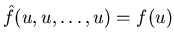 $\displaystyle \hat{f}(u,u,\ldots,u) = f(u)$