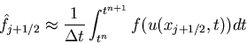 \begin{displaymath}
\hat{f}_{j+1/2} \approx \frac{1}{\Delta t} \int_{t^n}^{t^{n+1}}
f(u(x_{j+1/2},t)) dt
\end{displaymath}