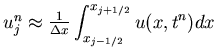 $u_j^n \approx \frac{1}{\Delta x}
\displaystyle\int_{x_{j-1/2}}^{x_{j+1/2}} u(x,t^n) dx$