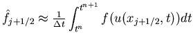 $\hat{f}_{j+1/2} \approx \frac{1}{\Delta t} \displaystyle \int_{t^n}^{t^{n+1}}
f(u(x_{j+1/2},t)) dt$