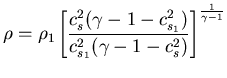 $\displaystyle
\rho=\rho_1\left[\frac{c_s^2(\gamma-1-c^2_{s_1})}{c^2_{s_1} (\gamma-1-c^2_{s})}
\right]^{\frac{1}{\gamma-1}}$