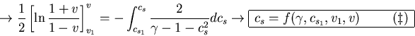 \begin{eqnarray*}
\rightarrow \frac{1}{2}\left[\ln\frac{1+v}{1-v}\right]_{v_1}^{...
...mma,c_{s_1},v_1,v)
\hspace{1cm} (\ddagger)
 \hline
\end{array}\end{eqnarray*}