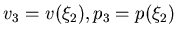 $v_3=v(\xi_2), p_3=p(\xi_2)$