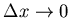 $\Delta x \rightarrow 0$
