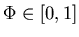 $\Phi\in[0,1]$