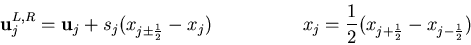 \begin{eqnarray*}
{\bf u}^{L,R}_j = {\bf u}_j + s_j(x_{j\pm\frac{1}{2}}-x_j)
\hspace{2cm}
x_j=\frac{1}{2}(x_{j+\frac{1}{2}}-x_{j-\frac{1}{2}})
\end{eqnarray*}