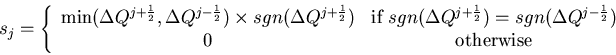 \begin{eqnarray*}
s_j= \left\{ \begin{array}{cc}
\min(\Delta Q^{j+\frac{1}{2}},...
...^{j-\frac{1}{2}})$} \\
0 & \mbox{otherwise}
\end{array}\right.
\end{eqnarray*}