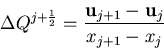 \begin{eqnarray*}
\Delta Q^{j+\frac{1}{2}}=\frac{{\bf u}_{j+1}-{\bf u}_j}{x_{j+1}-x_{j}}
\end{eqnarray*}