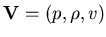 ${\bf V} = (p,\rho,v)$