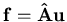 ${\bf f}=
{\bf {\hat A}}{\bf u}$