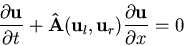 \begin{displaymath}
\frac{\partial {\bf u}}{\partial t} +
{\bf {\hat A}}({\bf u}_l,{\bf u}_r) \frac{\partial {\bf u}}{\partial x} = 0
\end{displaymath}