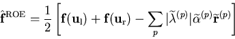 \begin{displaymath}
{\hat{\bf f}}^{\rm ROE} = \frac{1}{2}
\left[{\bf f}({\bf u}_...
...}\vert \widetilde{\alpha}^{(p)}
\widetilde{\bf r}^{(p)}\right]
\end{displaymath}
