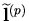 $\widetilde{\bf l}^{(p)}$