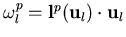 $\displaystyle \omega_{l}^p = {\bf l}^p({\bf u}_l) \cdot {\bf u}_l$