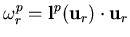 $\displaystyle \omega_{r}^p = {\bf l}^p({\bf u}_r) \cdot {\bf u}_r$