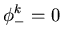 $\displaystyle{\phi_-^k= 0 }$