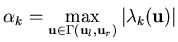 $\displaystyle{
\alpha_k= \max_{{\bf u} \in \Gamma
( {\bf u}_l ,{\bf u}_r)} \vert\lambda_k({\bf u})\vert}$