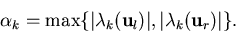 \begin{displaymath}\alpha_k= \max\{\vert\lambda_k({\bf u}_l)\vert,\vert\lambda_k({\bf u}_r)\vert\}.\end{displaymath}